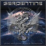 Serpentine - Living And Dying In High Definition