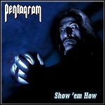 Pentagram - Show 'Em How