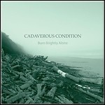 Cadaverous Condition - Burn Brightly Alone