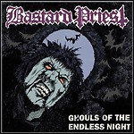 Bastard Priest - Ghouls Of The Endless Night Bastard Priest - Ghouls Of The Endless Night