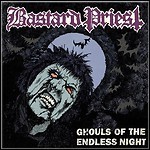 Bastard Priest - Ghouls Of The Endless Night