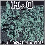 H2O - Don't Forget Your Roots (Compilation)