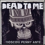 Dead To Me - Moscow Penny Ante