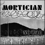 Mortician [AT] - No War & More