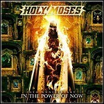 Holy Moses - 30th Anniversary - In The Power Of Now Holy Moses - 30th Anniversary - In The Power Of Now