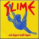 Slime - Sich Fügen Heißt Lügen