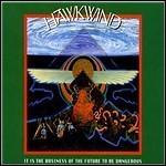 Hawkwind - It Is The Business Of The Future To Be Dangerous Hawkwind - It Is The Business Of The Future To Be Dangerous