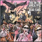 This Or The Apocalypse - Dead Years