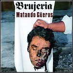 Brujeria - Matando Güeros