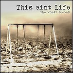 This Ain't Life - The Worst Second