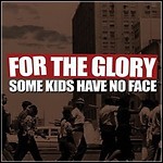 For The Glory - Some Kids Have No Face