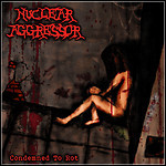 Nuclear Aggressor - Condemned To Rot - 7 Punkte