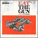Eat The Gun - Stripped To The Bone