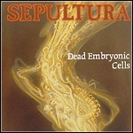 Sepultura - Dead Embryonic Cells (Single) Sepultura - Dead Embryonic Cells (Single)