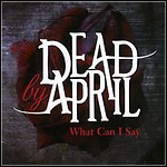 Dead By April - What Can I Say (Single)