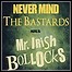 Mr. Irish Bastard - Never Mind The Bastards - Here Is Mr. Irish Bollocks