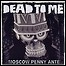 Dead To Me - Moscow Penny Ante