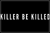 Killer Be Killed