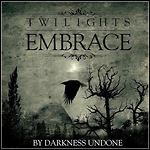 Twilight's  Embrace - By Darkness Undone