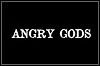 Angry Gods Angry Gods