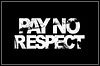 Pay No Respect