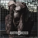 Martyr Defiled - No Hope. No Morality