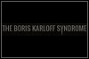 The Boris Karloff Syndrome