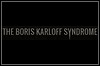 The Boris Karloff Syndrome The Boris Karloff Syndrome