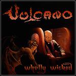 Vulcano - Wholly Wicked