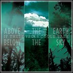 If These Trees Could Talk - Above The Earth, Below The Sky (Re-Release)