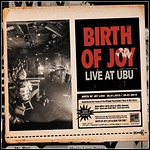 Birth Of Joy - Live At Ubu (Live)