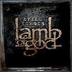 Lamb Of God - Still Echoes (Single)