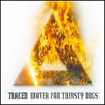 Tracer - Water For Thirsty Dogs