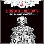 Senior Fellows - Shallow Grave For A Dying God