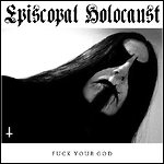 Episcopal Holocaust - Fuck Your God