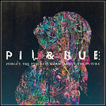 Pil & Bue - Forget The Past, Let's Worry About The Future