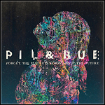Pil & Bue - Forget The Past, Let's Worry About The Future