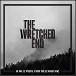 The Wretched End - In These Woods, From These Mountains