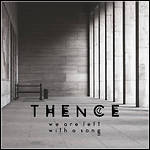 Thence - We Are Left With A Song