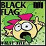 Black Flag - What The...