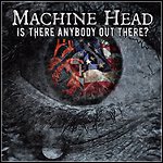 Machine Head - Is There Anybody Out There? (Single)