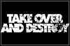 Take Over And Destroy Take Over And Destroy