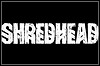 Shredhead