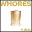 Whores. - Gold.