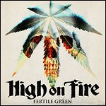 High On Fire - Fertile Green (Single)