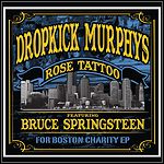 Dropkick Murphys - Rose Tattoo: For Boston Charity EP (featuring Bruce Springsteen) (EP) Dropkick Murphys - Rose Tattoo: For Boston Charity EP (featuring Bruce Springsteen) (EP)