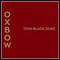 Oxbow - Thin Black Duke Oxbow - Thin Black Duke