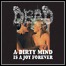 Dead - A Dirty Mind Is A Joy Forever Dead - A Dirty Mind Is A Joy Forever