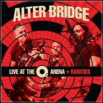 Alter Bridge - Live At The O2 Arena + Rarities (Live)