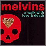 Melvins - A Walk With Love And Death
